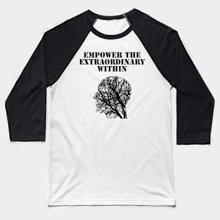 Empower the extraordinary within Baseball T-Shirt